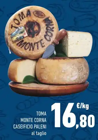 Conad TOMA MONTE CORNA CASEIFICIO PALENI offerta