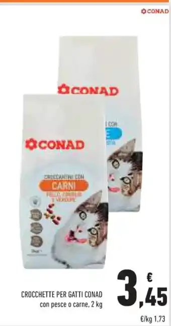 Conad CROCCHETTE PER GATTI CONAD con pesce o carne, 2 kg offerta