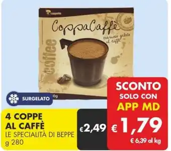 MD Discount 4 COPPE AL CAFFÈ LE SPECIALITÀ DI BEPPE g 280 offerta