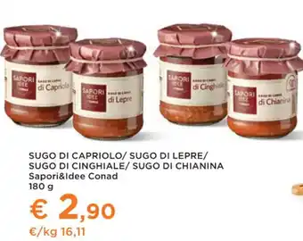 Conad Superstore SUGO DI CAPRIOLO/ SUGO DI LEPRE/ SUGO DI CINGHIALE/ SUGO DI CHIANINA Sapori&Idee Conad 180 g offerta