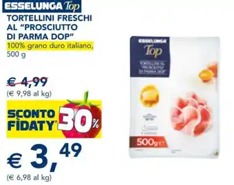 Esselunga TORTELLINI FRESCHI AL "PROSCIUTTO DI PARMA DOP" 100% grano duro italiano, 500 g offerta