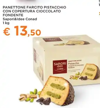 Conad Superstore PANETTONE FARCITO PISTACCHIO CON COPERTURA CIOCCOLATO FONDENTE 1 kg offerta