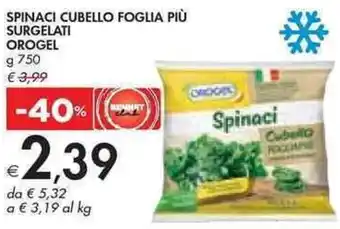 Bennet SPINACI CUBELLO FOGLIA PIÙ SURGELATI OROGEL g 750 offerta