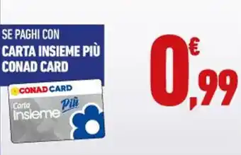 Conad City SE PAGHI CON CARTA INSIEME PIÙ CONAD CARD offerta