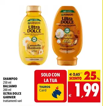 Tigros SHAMPOO 250 ml BALSAMO 200 ml ULTRA DOLCE GARNIER trattamenti vari offerta