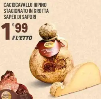 Supermercati Dok CACIOCAVALLO IRPINO STAGIONATO IN GROTTA SAPER DI SAPORI offerta