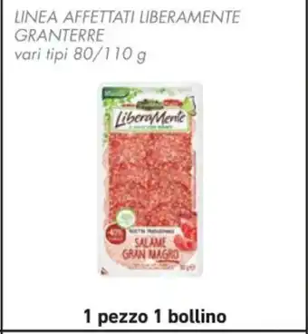 Spazio Conad LINEA AFFETTATI LIBERAMENTE GRANTERRE vari tipi 80/110 g offerta