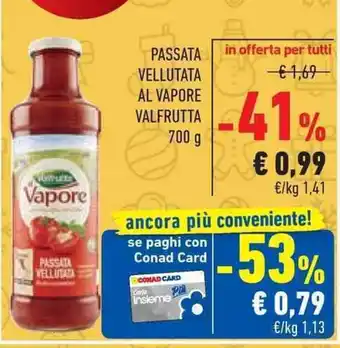 Conad Superstore PASSATA VELLUTATA AL VAPORE VALFRUTTA 700 g offerta