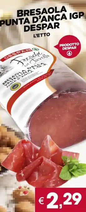Despar BRESAOLA PUNTA D'ANCA IGP DESPAR offerta