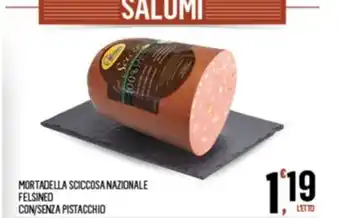 MORTADELLA SCICCOSA NAZIONALE FELSINEO CON/SENZA PISTACCHIO