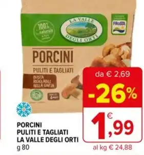 Iperal PORCINI PULITI E TAGLIATI LA VALLE DEGLI ORTI g 80 offerta