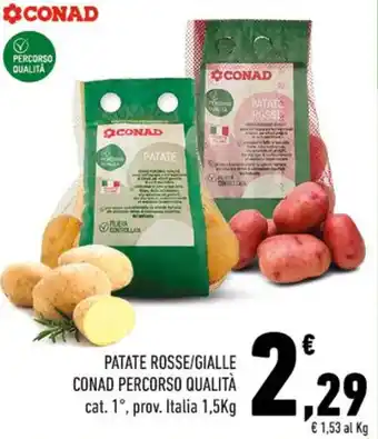 Conad PATATE ROSSE/GIALLE CONAD PERCORSO QUALITÀ cat. 1°, prov. Italia 1,5Kg offerta