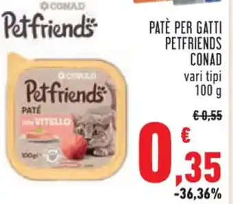 Conad PATÈ PER GATTI PETFRIENDS CONAD vari tipi 100 g offerta