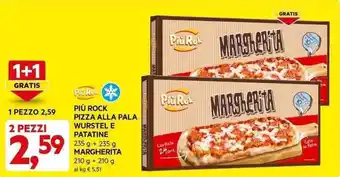 DPiù PIÙ ROCK PIZZA ALLA PALA WURSTEL E PATATINE 235 g + 235 g MARGHERITA 210 g + 210 g offerta