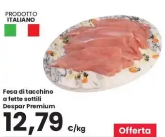 Eurospar Fesa di tacchino a fette sottili Despar Premium offerta