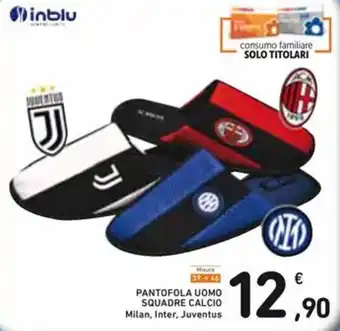 Spazio Conad PANTOFOLA UOMO SQUADRE CALCIO Milan, Inter, Juventus offerta