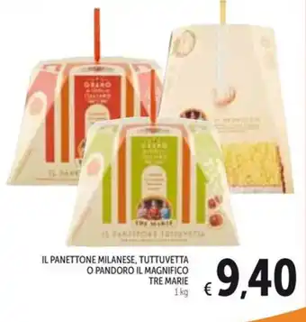 Spazio Conad IL PANETTONE MILANESE, TUTTUVETTA O PANDORO IL MAGNIFICO TRE MARIE 1 kg offerta