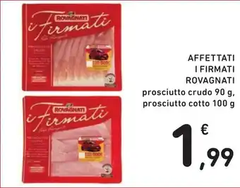 Spazio Conad AFFETTATI I FIRMATI ROVAGNATI prosciutto crudo 90 g, prosciutto cotto 100 g offerta