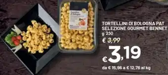Bennet TORTELLINI DI BOLOGNA PAT SELEZIONE GOURMET BENNET g 250 offerta