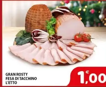 Il Centro Superstore GRAN ROSTY FESA DI TACCHINO L'ETTO offerta