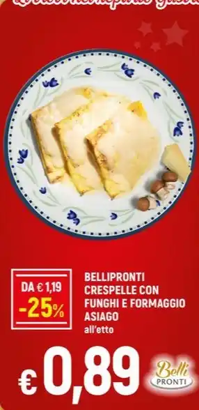 Famila BELLIPRONTI CRESPELLE CON FUNGHI E FORMAGGIO ASIAGO all'etto offerta