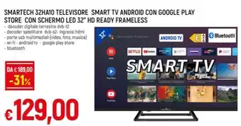 Famila SMARTECH 32HA10 TELEVISORE SMART TV ANDROID CON GOOGLE PLAY STORE CON SCHERMO LED 32" HD READY FRAMELESS offerta