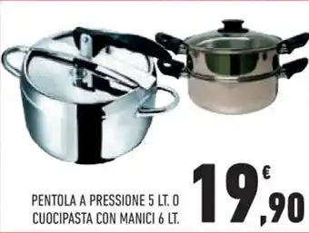 PENTOLA A PRESSIONE 5 LT. O CUOCIPASTA CON MANICI 6 LT.