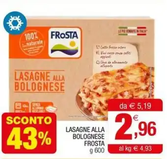 Gran mercato LASAGNE ALLA BOLOGNESE FROSTA g 600 offerta