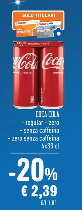 Spazio Conad COCA COLA - regular - zero - senza caffeina 4x33 cl offerta