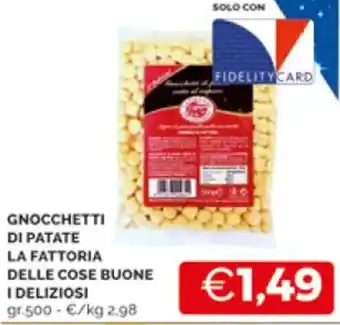 Mercatò GNOCCHETTI DI PATATE LA FATTORIA DELLE COSE BUONE I DELIZIOSI gr 500 offerta
