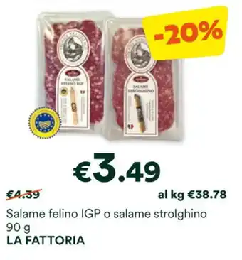 Unes Salame felino IGP o salame strolghino 90 g LA FATTORIA offerta