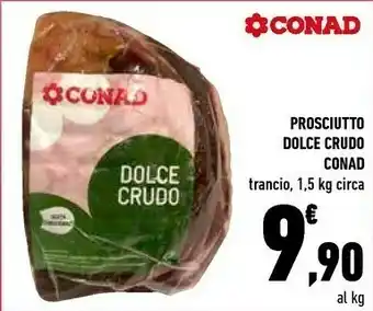 Conad Conad Prosciutto Dolce Crudo Trancio 1500 G offerta