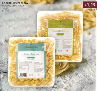 Prezzemolo e Vitale Le Eccellenze Di P&V Busiate, Orecchiette, Trofie 500 gr offerta