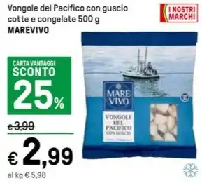 Iper La Grande Vongole del Pacifico con guscio cotte e congelate 500 g MAREVIVO offerta