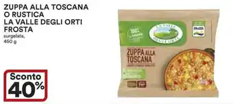 Ipercoop ZUPPA ALLA TOSCANA O RUSTICA LA VALLE DEGLI ORTI FROSTA surgelata, 450 g offerta