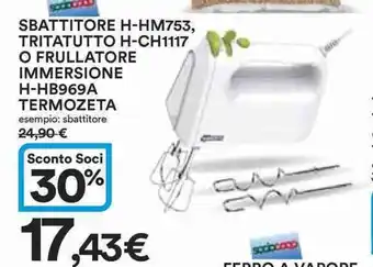 Ipercoop SBATTITORE H-HM753, TRITATUTTO H-CH1117 O FRULLATORE IMMERSIONE H-HB969A TERMOZETA esempio: sbattitore offerta