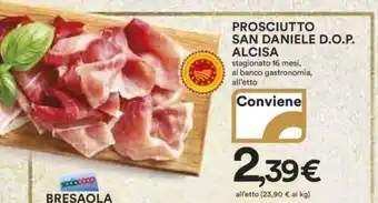 Ipercoop PROSCIUTTO SAN DANIELE D.O.P. ALCISA stagionato 16 mesi, al banco gastronomia, all'etto offerta