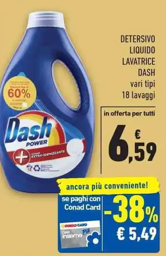 Conad City DETERSIVO LIQUIDO LAVATRICE DASH vari tipi 18 lavaggi offerta