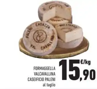 Conad FORMAGGELLA VALCAVALLINA CASEIFICIO PALENI al taglio offerta