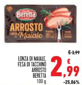 Conad Superstore LONZA DI MAIALE, FESA DI TACCHINO ARROSTO BERETTA 100 g offerta