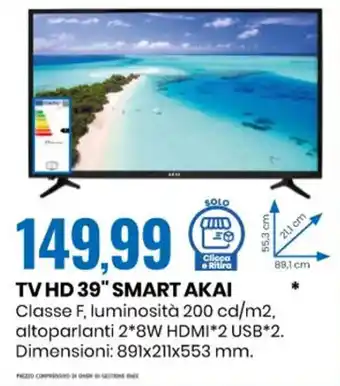 Eurospin TV HD 39" SMART AKAI Classe F, luminosità 200 cd/m2, altoparlanti 2*8W HDMI*2 USB*2. Dimensioni: 891x211x553 mm. offerta