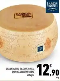 Conad GRANA PADANO RISERVA 20 MESI SAPORI&DINTORNI CONAD al taglio offerta