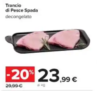 Carrefour Iper Trancio di Pesce Spada decongelato offerta