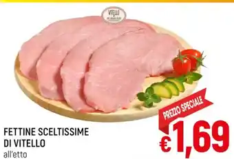 A&O FETTINE SCELTISSIME DI VITELLO all'etto offerta