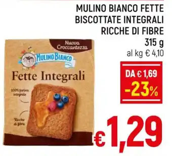 A&O MULINO BIANCO FETTE BISCOTTATE INTEGRALI RICCHE DI FIBRE 315 g offerta