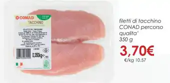 Conad filetti di tacchino CONAD percorso qualita' 350 g offerta