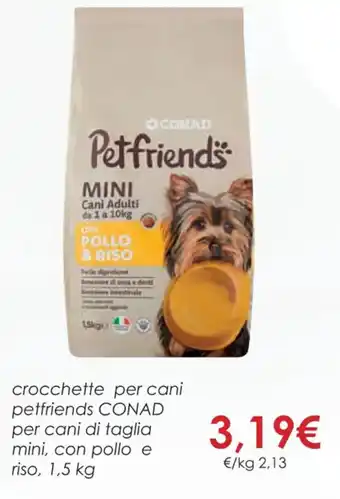 Conad crocchette per cani petfriends CONAD per cani di taglia mini, con pollo e riso, 1,5 kg offerta