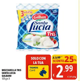 Tigros MOZZARELLA TRIS SANTA LUCIA GALBANI 125 g x 3 offerta