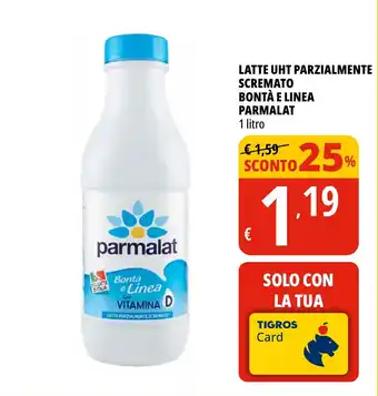 Tigros LATTE PARZIALMENTE SCREMATO BONTÀ E LINEA PARMALAT 1 litro offerta