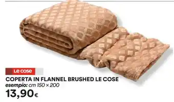 Ipercoop COPERTA IN FLANNEL BRUSHED LE COSE esempio: cm 150 x 200 offerta